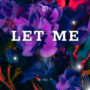 ดาวน์โหลดและฟังเพลง Let Me พร้อมเนื้อเพลงจาก Wind.P