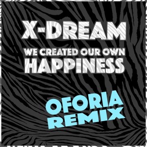 收听X-Dream的We Created Our Own Happiness (Oforia Remix)歌词歌曲