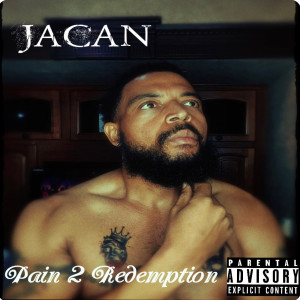 Jacan的專輯Pain 2 Redemption (Explicit)