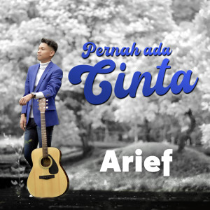 Dengarkan lagu Pernah Ada Cinta nyanyian Arief dengan lirik