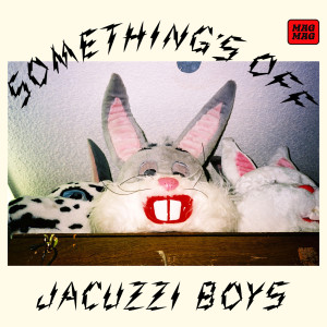 收听Jacuzzi Boys的Something's Off歌词歌曲
