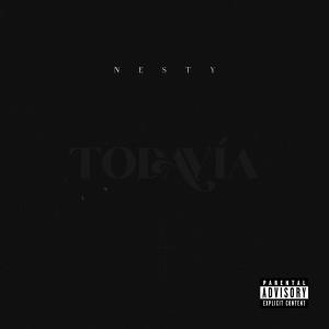 Nesty的专辑TODAVÍA (Explicit)