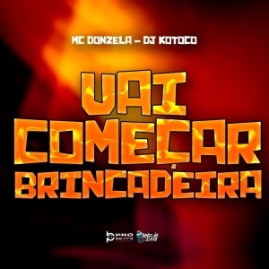 Listen to Vai Começar a Brincadeira song with lyrics from MC Donzela