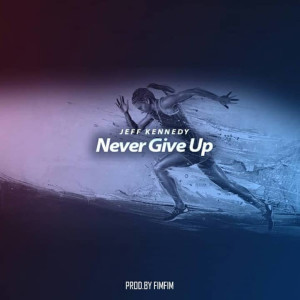 Listen to Never Give Up song with lyrics from Jeff Kennedy