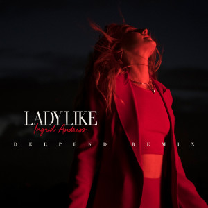 ดาวน์โหลดและฟังเพลง Lady Like (Deepend Remix) พร้อมเนื้อเพลงจาก Ingrid Andress