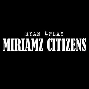 Listen to Miriamz Citizens song with lyrics from RYAN 4PLAY