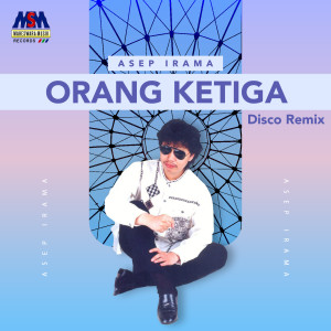 Dengarkan Orang Ketiga (Disco Remix) lagu dari Asep Irama dengan lirik