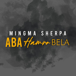 Listen to Aba Hamro Bela song with lyrics from Mingma Sherpa