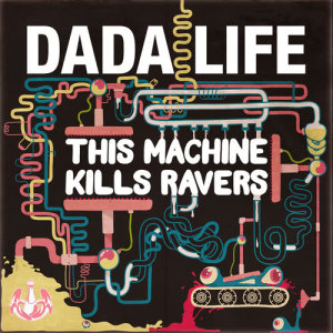 Dada Life的專輯This Machine Kills Ravers
