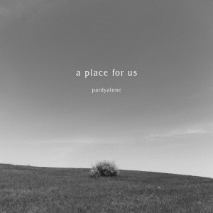 ดาวน์โหลดและฟังเพลง A Place For Us (Explicit) พร้อมเนื้อเพลงจาก Pardyalone