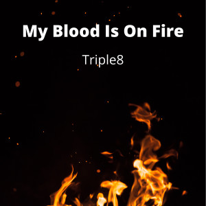 Dengarkan My Blood Is on Fire lagu dari Triple8 dengan lirik