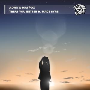 Listen to Treat You Better (feat. Mace Syre) song with lyrics from Adro