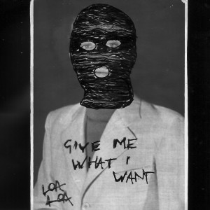 ดาวน์โหลดและฟังเพลง Give Me What I Want พร้อมเนื้อเพลงจาก Loa Loa