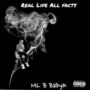 Listen to Real Life All Facts (Explicit) song with lyrics from ML B BabyK