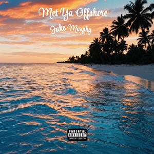 收聽Jake Murphy的Met Ya Offshore (Explicit)歌詞歌曲