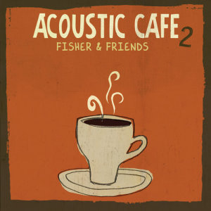 อัลบัม Acoustic Cafe 2 ศิลปิน Fisher And Friends