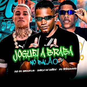 Barca Na Batida的專輯Joguei a Braba no Balão (Explicit)