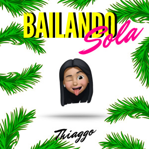 ดาวน์โหลดและฟังเพลง Bailando Sola พร้อมเนื้อเพลงจาก Thiaggo