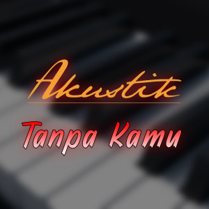 收听Akustik的Tanpa Kamu歌词歌曲