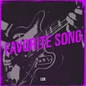 Dengarkan Favorite Song (Explicit) lagu dari Lux dengan lirik