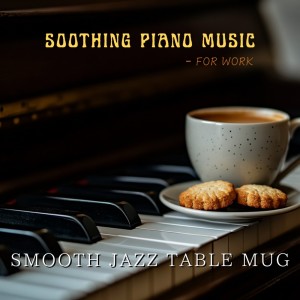 Listen to Relaxed Concentration Flow song with lyrics from Smooth Jazz Table Mug