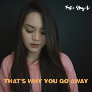 That's Why You Go Away dari Fatin Majidi