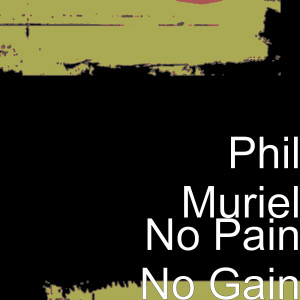 ดาวน์โหลดและฟังเพลง No Pain No Gain พร้อมเนื้อเพลงจาก Phil Muriel
