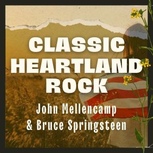 John Mellencamp的专辑Classic Heartland Rock: John Mellencamp & Bruce Springsteen