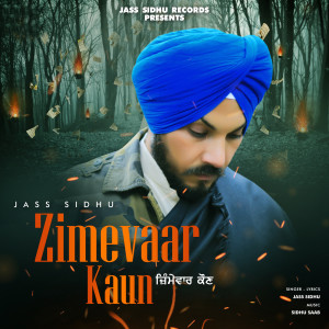 Listen to ZIMEWAAR KAUN song with lyrics from Jass Sidhu