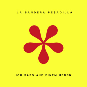 Album Ich Sass Auf Einem Herrn (Explicit) from La Bandera Pesadilla