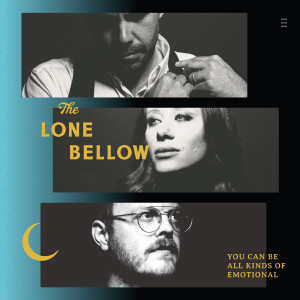 Listen to You Can Be All Kinds of Emotional (Acoustic) song with lyrics from The Lone Bellow