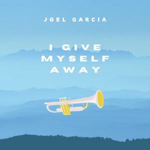 收聽Joel Garcia的I Give Myself Away歌詞歌曲