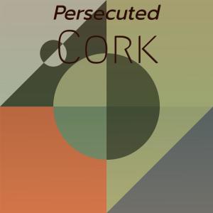 Various Artists的專輯Persecuted Cork