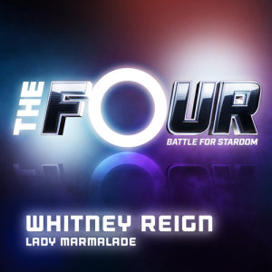 收聽Whitney Reign的Lady Marmalade (The Four Performance)歌詞歌曲