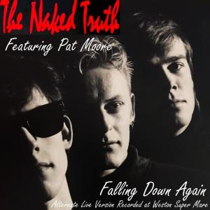 收聽The Naked Truth的Falling Down Again Live (feat. Pat Moore) (Alternate Version)歌詞歌曲