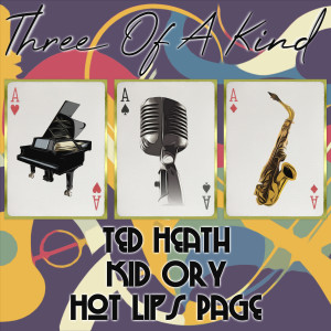อัลบัม Three of a Kind: Ted Heath, Kid Ory, Hot Lips Page ศิลปิน Kid Ory