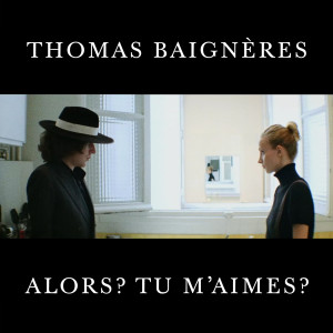 Dengarkan Alors? Tu m'aimes? lagu dari Thomas Baignères dengan lirik