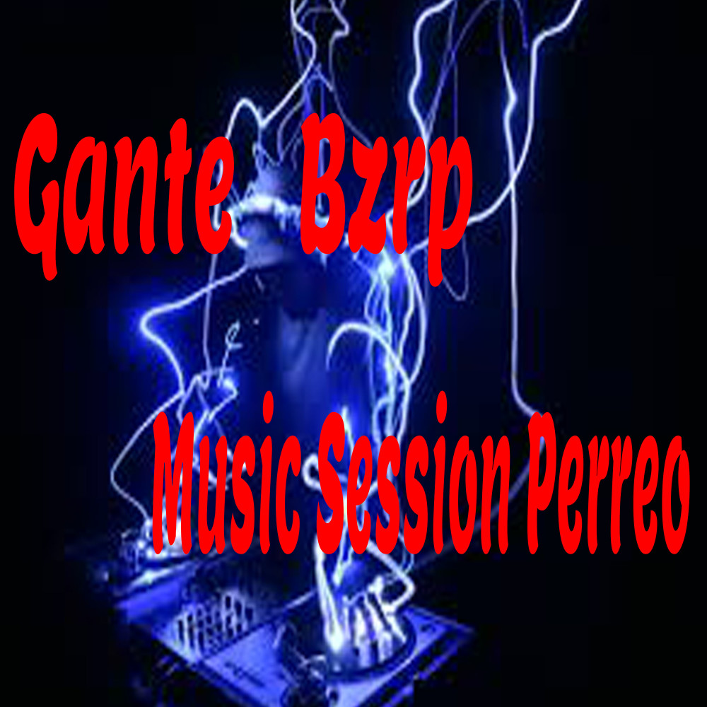 Gante Bzrp Music Session Perreo