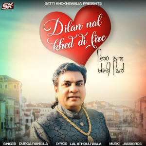 Listen to Dilan Nal Khed Di Fire song with lyrics from Durga Rangila