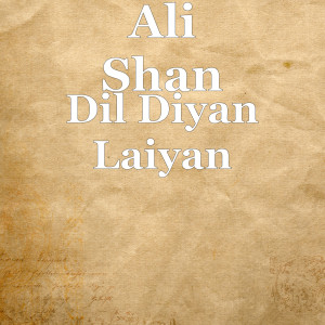 Listen to Dil Diyan Laiyan song with lyrics from Ali Shan