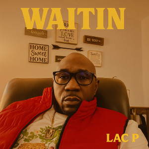 Listen to Waitin song with lyrics from Lac P
