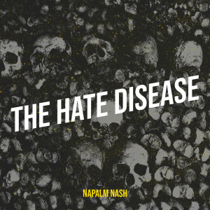 收听Napalm Nash的The Hate Disease (Explicit)歌词歌曲