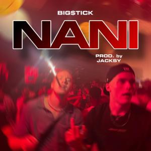 收聽Big$tick的NANI (feat. Jacksy)歌詞歌曲