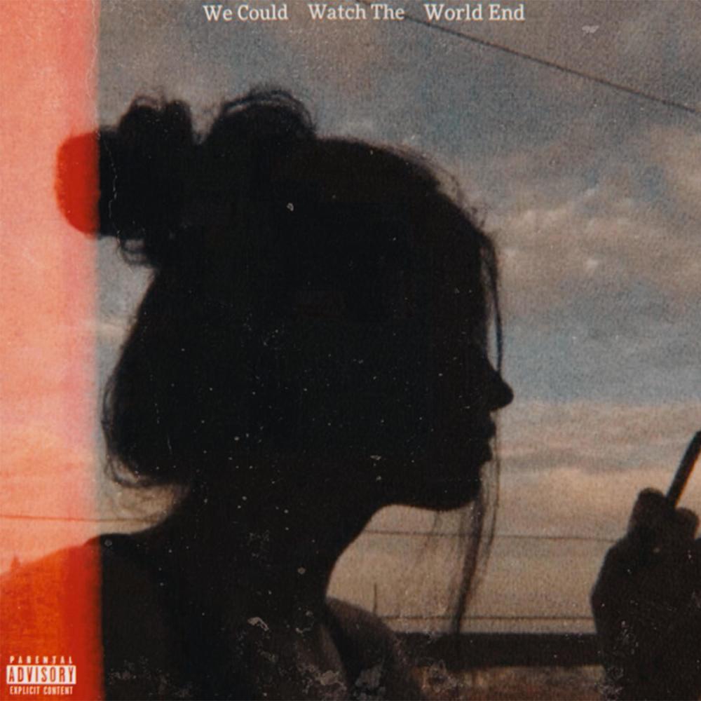 We Could Watch The World End (Explicit)