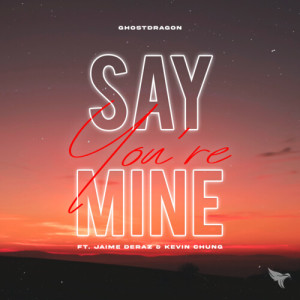 Listen to Say You're Mine song with lyrics from GhostDragon
