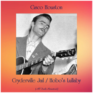 Cryderville Jail / Hobo's Lullaby (All Tracks Remastered)