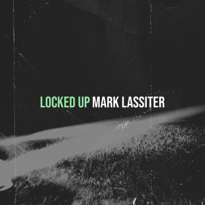 Album Locked Up (Explicit) from Mark Lassiter