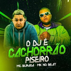 Listen to O Dj É Cachorrão Piseiro (Explicit) song with lyrics from MC Buraga