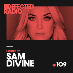 อัลบัม Defected Radio Episode 109 (hosted by Sam Divine) ศิลปิน Defected Radio