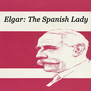 Elgar: The Spanish Lady